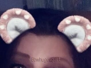 Bbwhugesquirt