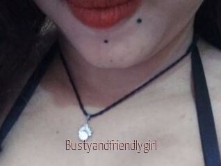 Bustyandfriendlygirl