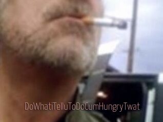 DoWhatiTelluToDoCumHungryTwat