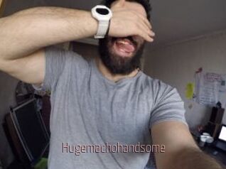 Hugemachohandsome