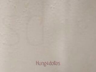 Hung4dollas