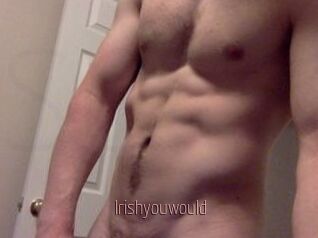 Irishyouwould