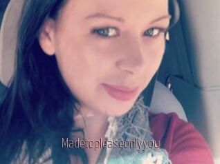 Madetopleaseonlyyou