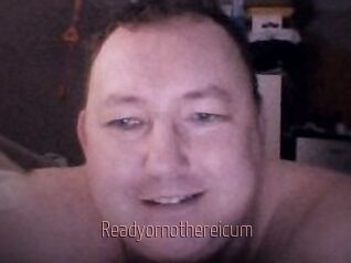 Ready_or_not_here_i_cum